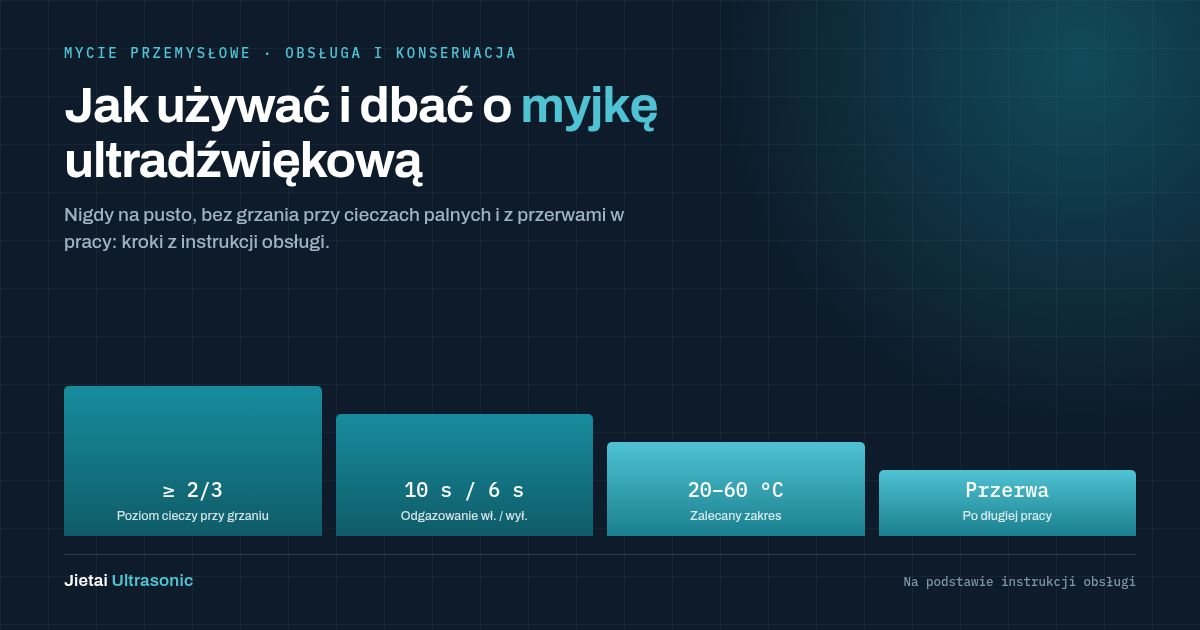 Jak obsługiwać i konserwować stołową myjkę ultradźwiękową: przygotowanie, odgazowanie, podgrzewanie, czyszczenie zbiornika i usuwanie usterek